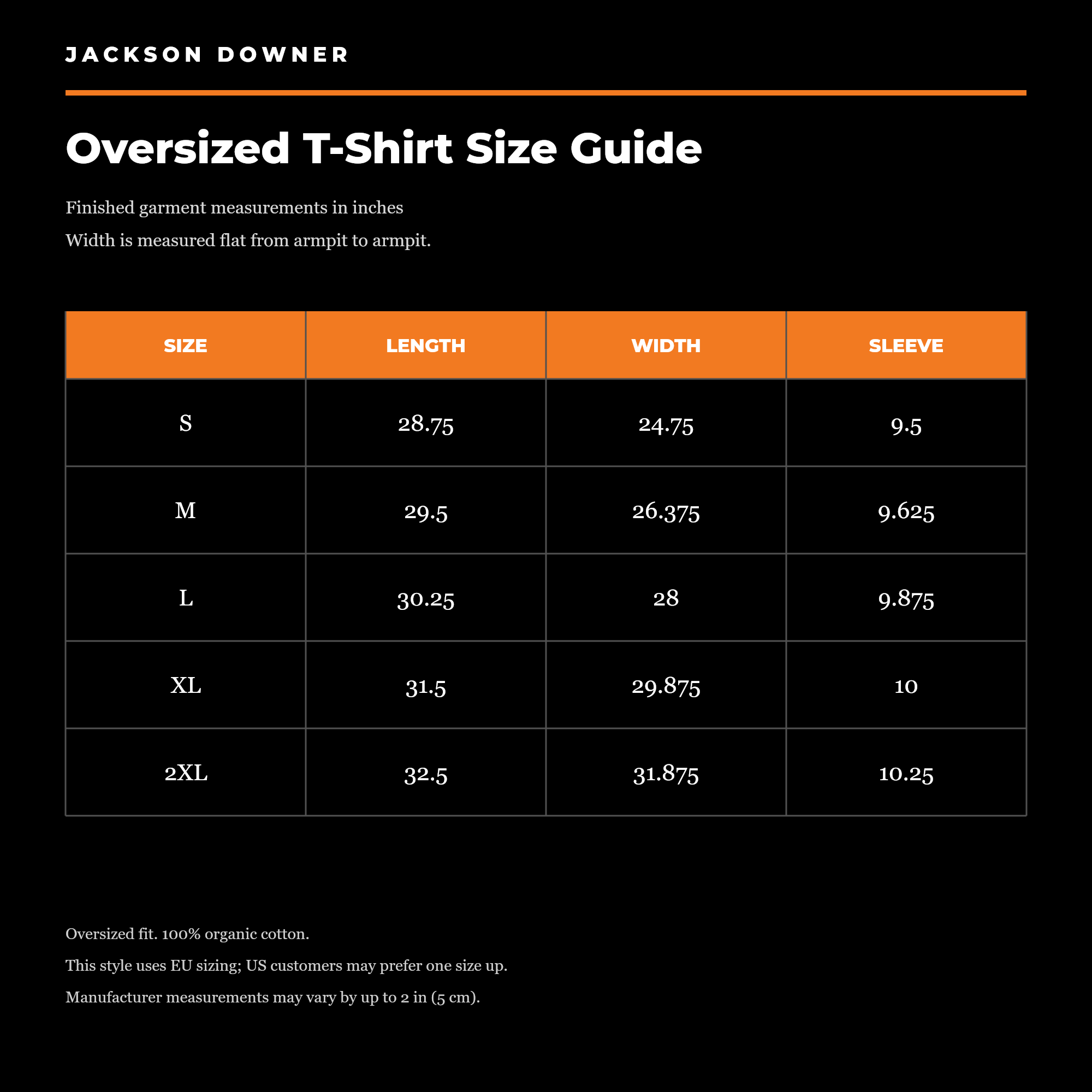 Oversized T-Shirt size guide. S: length 28.75 inches, width 24.75, sleeve 9.5. M: 29.5 by 26.375 by 9.625. L: 30.25 by 28 by 9.875. XL: 31.5 by 29.875 by 10. 2XL: 32.5 by 31.875 by 10.25.